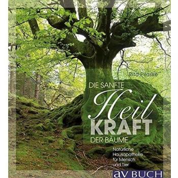 Rita Pilaske Sanft Heilen Mit Der Kraft Der Bäume: Natürliche Hausapotheke Für Mensch Und Tier (Avbuch Im Cadmos Verlag)