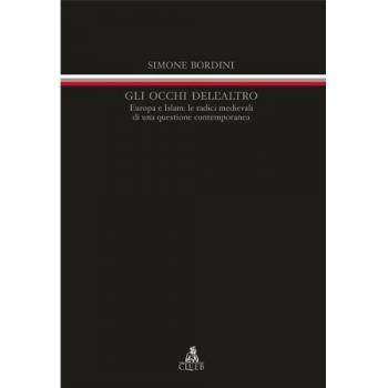 Gli occhi dell'altro. Europa e Islam: le radici medievali di una questione contemporanea