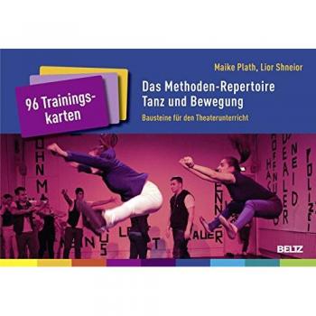 Maike Plath Das Methoden-Repertoire Tanz Und Bewegung: Bausteine Für Den Theaterunterricht. 96 Trainingskarten Mit Booklet
