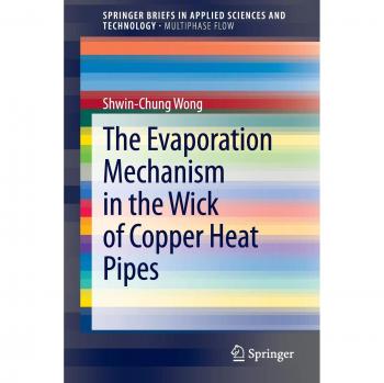 The Evaporation Mechanism in the Wick of Copper Heat Pipes (SpringerBriefs in Applied Sciences and Technology)