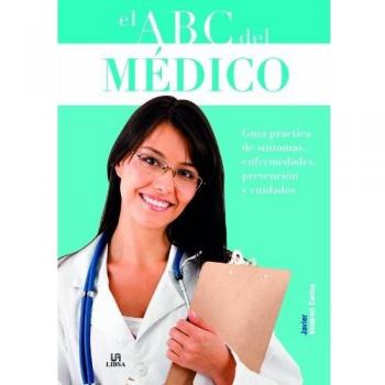El Abc del Médico: Guía Práctica de Síntomas, Enfermedades, Prevención y Cuidados