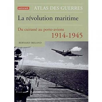 La Révolution maritime: 1914-1945 : Du cuirassé au porte-avions