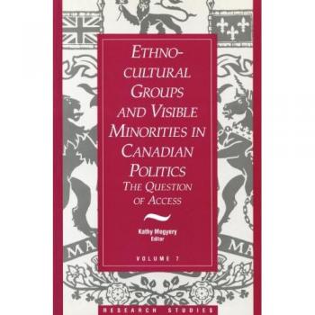 Ethno-Cultural Groups and Visible Minorities in Canadian Politics: The Question of Access