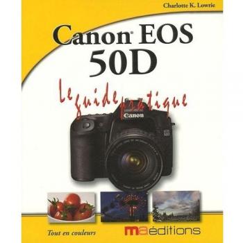 Canon EOS 50D : Le Guide pratique