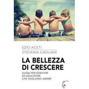 La bellezza di crescere. Guida per genitori ed educatori che vogl...