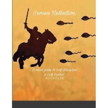 Fields, Aaron: A Man's Guide To Semen Retention
