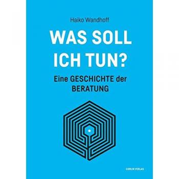 Was soll ich tun?: Eine Geschichte der Beratung