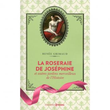 La roseraie de Joséphine : Et autres jardins merveilleux de l'Histoire