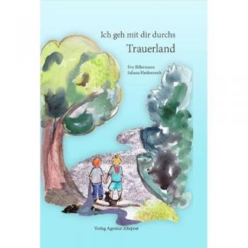 Ich geh mit dir durchs Trauerland: Vierfarbiges Bilderbuch