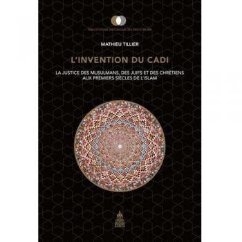 L'invention du cadi: La justice des musulmans, des juifs et des chrétiens aux premiers siècles de l'Islam
