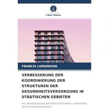 Lumanisha, Francis: VERBESSERUNG DER KOORDINIERUNG DER STRUKTUREN DER GESUNDHEITSVERSORGUNG IN STÄDTISCHEN GEBIETEN
