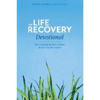 The Life Recovery Devotional: Thirty Meditations from Scripture for Each Step in Recovery