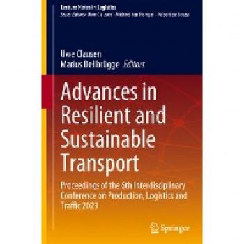 Advances in Resilient and Sustainable Transport: Proceedings of the 6th Interdisciplinary Conference on Production, Logistics and Traffic 2023 (Lecture Notes in Logistics)