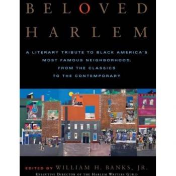 Beloved Harlem: A Literary Tribute to Black America's Most Famous Neighborhood, From the Classics to The Contemporary