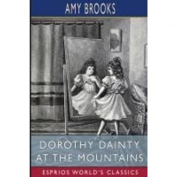 Dorothy Dainty at the Mountains (Esprios Classics)