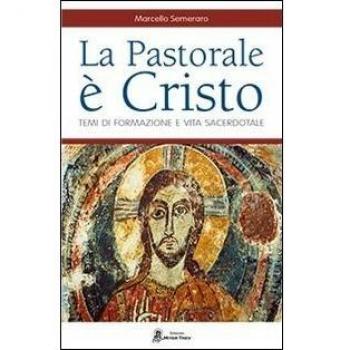 La pastorale è Cristo. Temi di formazione e vita sacerdotale