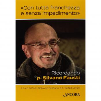 «Con tutta franchezza e senza impedimento». Ricordando p. Silvano...