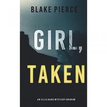 Pierce, Blake: Girl, Taken (An Ella Dark FBI Suspense Thriller-Book 2)