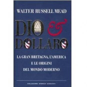 Dio & dollaro. La Gran Bretagna, l'America e le origini del mondo moderno