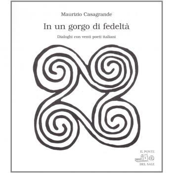 In un gorgo di fedeltà. Dialoghi con venti poeti italiani
