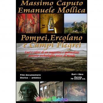 Pompei Ercolano e Campi Flegrei. Luci e colori di un suggestivo e spettacolare percorso archeologico unico al mondo. Con DVD