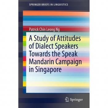 A Study of Attitudes of Dialect Speakers Towards the Speak Mandarin Campaign in Singapore