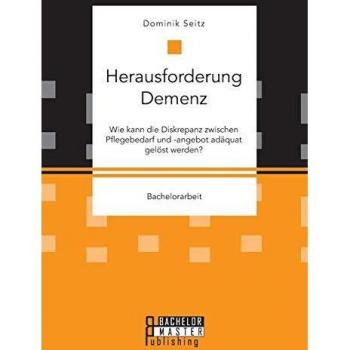 Herausforderung Demenz. Wie kann die Diskrepanz zwischen Pflegebedarf und -angebot adäquat gelöst werden?