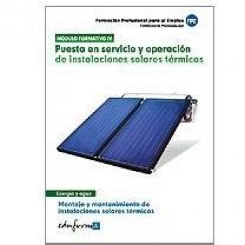 Puesta en servicio y operación de instalaciones solares térmicas. Montaje y mantenimiento de instalaciones solares térmicas. (Tapa blanda).