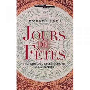 Jours de Fêtes : Histoire des célébrations chrétiennes