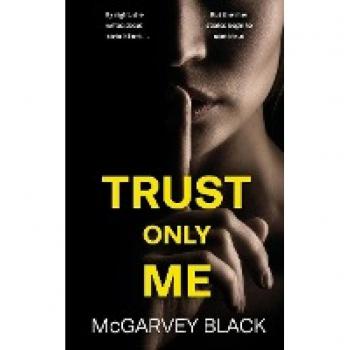 TRUST ONLY ME an unputdownable psychological thriller with a breathtaking twist