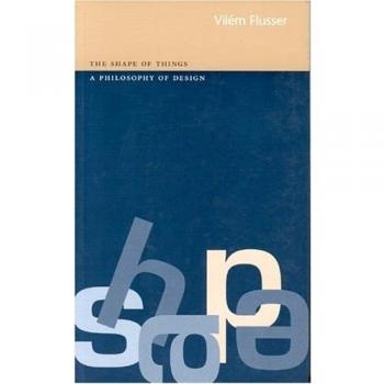 The Shape of Things: A Philosophy of..., Flusser, Vilém