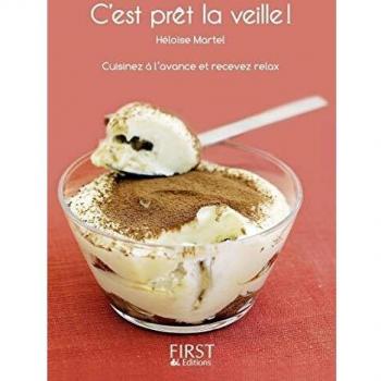 C'est prêt la veille ! : Cuisinez à l'avance et recevez relax