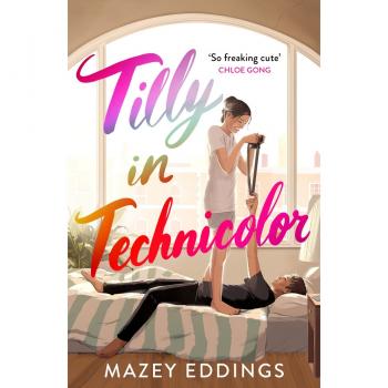 Mazey Eddings Tilly In Technicolor: A Sweet And Swoony Opposites-Attract Rom-Com From The Author Of The Tiktok Hit, A Brush With Love!