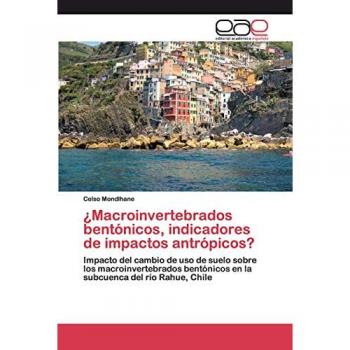 ¿Macroinvertebrados bentónicos, indicadores de impactos antrópicos?: Impacto del cambio de uso de suelo sobre los macroinvertebrados bentónicos en la subcuenca del río Rahue, Chile