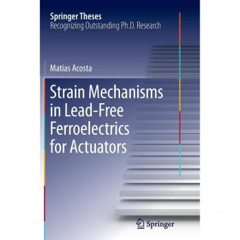 Strain Mechanisms in Lead-Free Ferroelectrics for Actuators (Springer Theses)