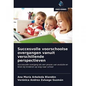 Succesvolle voorschoolse overgangen vanuit verschillende perspectieven: Succesvolle overgang als een proces van evolutie en leren bij kinderen op weg naar school
