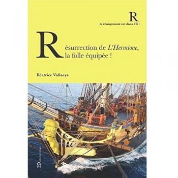 Béatrice Vallaeys Résurrection De L'Hermione, La Folle Équipée