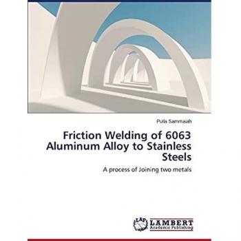 Friction Welding of 6063 Aluminum Alloy to Stainless Steels: A process of Joining two metals