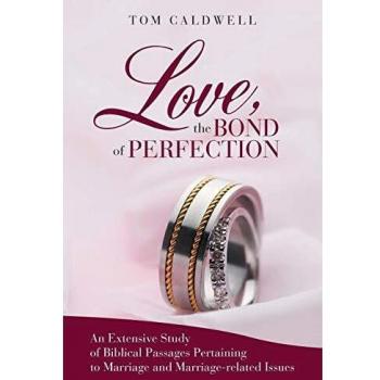 Love, The Bond of Perfection: An Extensive Study of Biblical Passages Pertaining to Marriage and Marriage-related issues