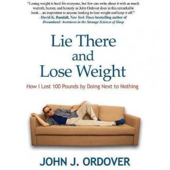 Lie There and Lose Weight: How I Lost 100 Pounds By Doing Next to Nothing