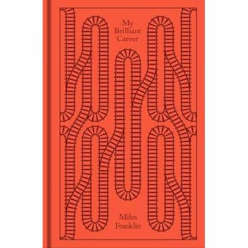 My Brilliant Career: by Miles Franklin (Penguin Clothbound Classics)