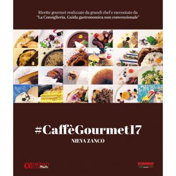 #CaffèGourmet17. Ricette gourmet realizzate da grandi chef e raccontate da «La Consigliera. Guida gastronomica non convenzionale»