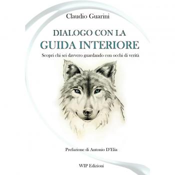 Dialogo con la guida interiore. Scopri chi sei davvero guardando con occhi di verità