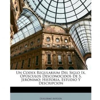 Un Codex Regularium Del Siglo Ix, Opúsculos Desconocidos De S. Jerónimo: Historia, Estudio Y Descripcion