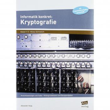 Informatik konkret: Kryptografie: Verschlüsselungen und Codes