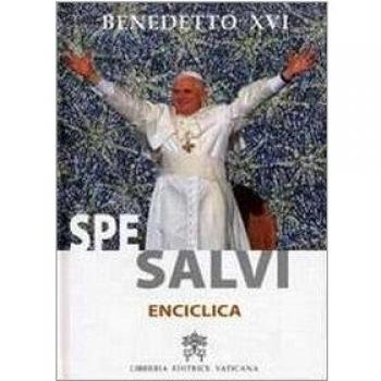 Lettera enciclica Spe Salvi del Sommo Pontefice Benedetto XVI al vescovi ai presbiteri e ai diaconi alle persone consacrate e a tutti i fedeli laici sulla speranza..