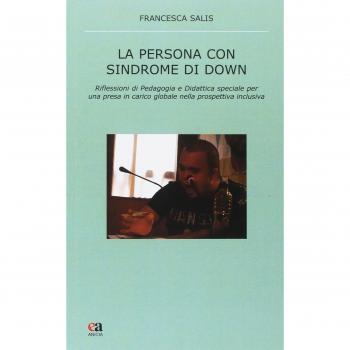 La persona con sindrome di Down. Riflessione di pedagogia e didattica speciale per una presa in carico globale nella prospettiva inclusiva