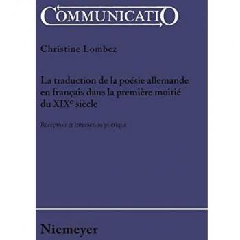 La Traduction De La Poesie Allemande En Francais Dans La Premiere Moitie Du Xixe Siecle, Communicatio