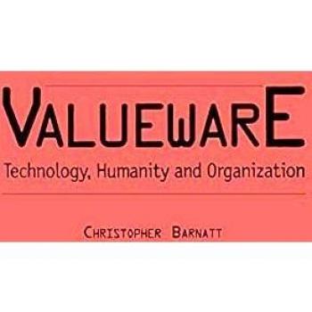 Valueware: Technology, Humanity and Organization