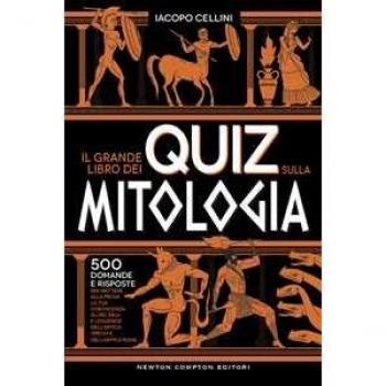 GRANDE LIBRO DEI QUIZ SULLA MITOLOGIA. 500 DOMANDE E RISPOSTE PER METTERE ALLA